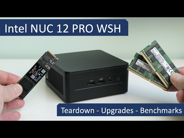 Intel NUC 12 Pro - Teardown, Upgrades and Benchmarks