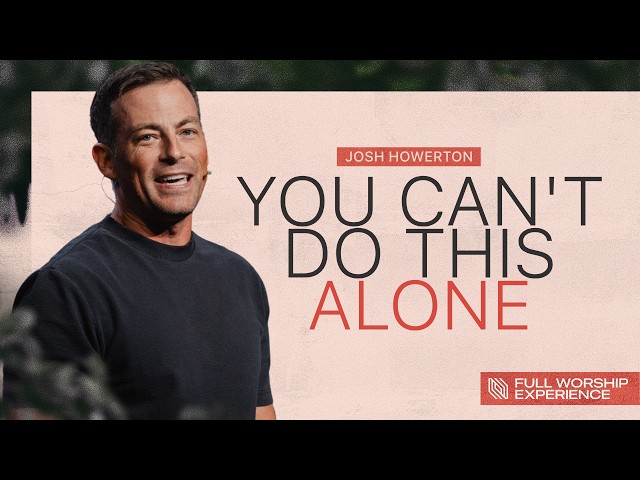 Why You Can’t Follow Jesus Alone | Pastor Josh Howerton | Full Worship Experience