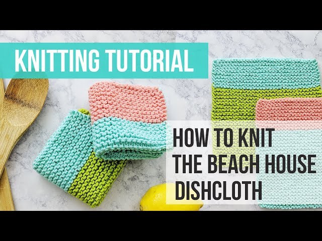 Beach House Knit Dishcloth Tutorial - Beginner Knit Dishcloth Tutorial by Just Be Crafty