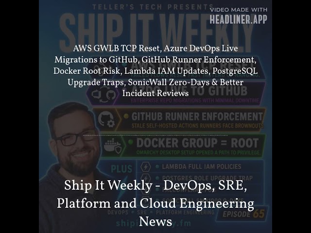 Ship It Weekly - AWS GWLB TCP Reset, Azure DevOps Live Migrations to GitHub, GitHub Runner...
