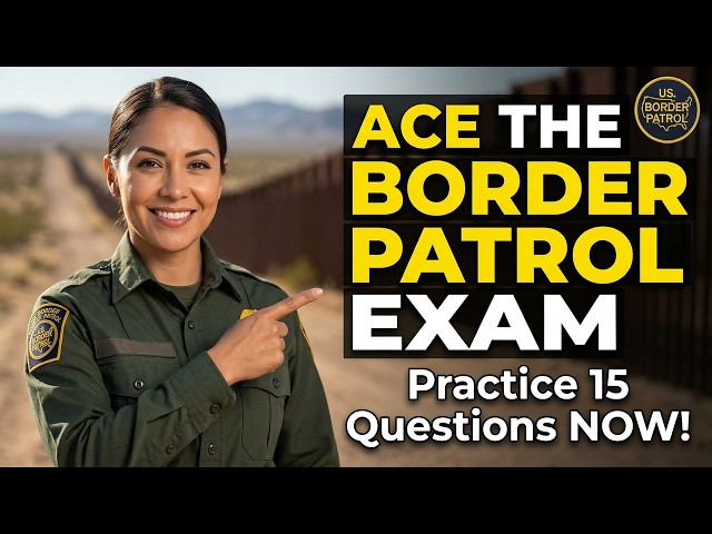 Ace the Border Patrol Entrance Exam – Practice These 15 Questions Now