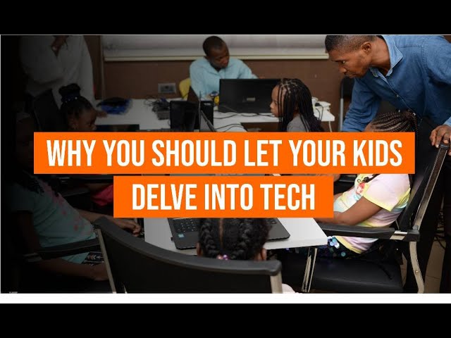 Why you should let your kids delve into tech