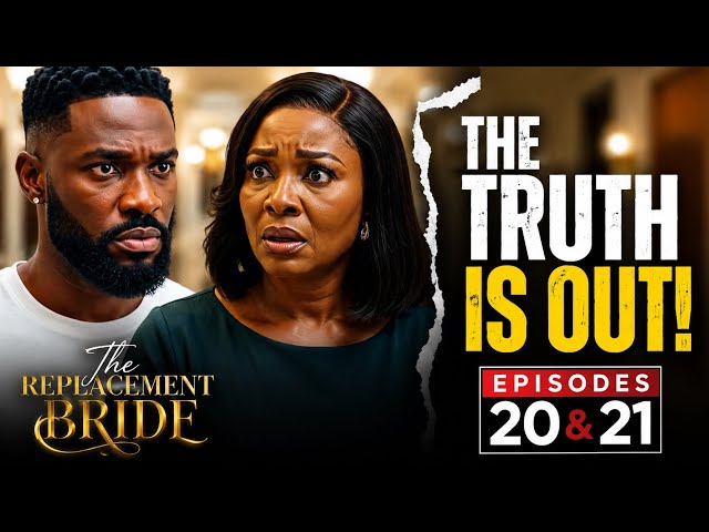 The Truth is Finally Out | The Replacement Bride | Episodes 20 & 21