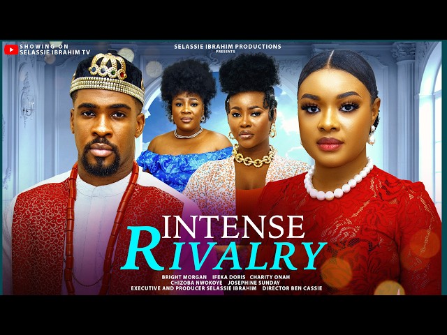 INTENSE RIVALRY - BRIGHT MORGAN, IFEKA DORIS, CHARITY ONAH, Latest 2026 Nigerian Movie