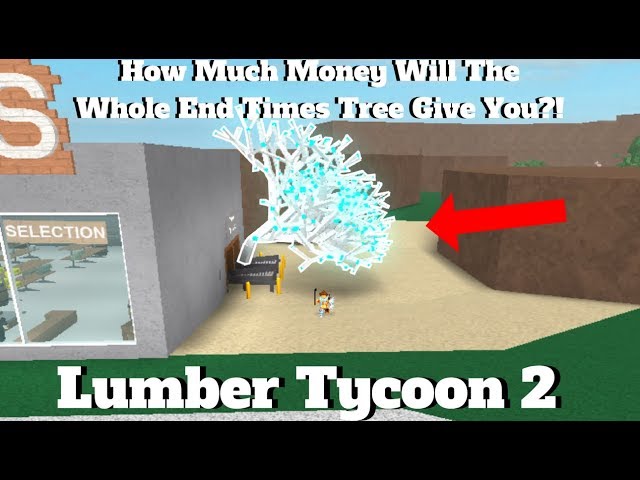 How Much Money Will The Whole End Times Tree Give You?! [Wood Dropoff] (500k) Lumber Tycoon 2 ROBLOX