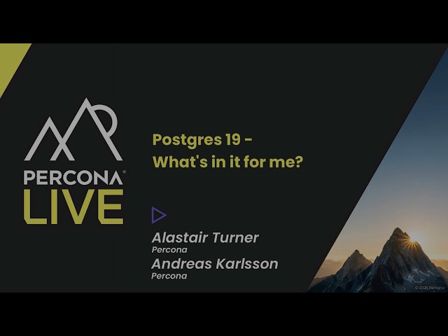Postgres 19   What's in it For Me - Alastair Turner & Andreas Karlsson, Percona