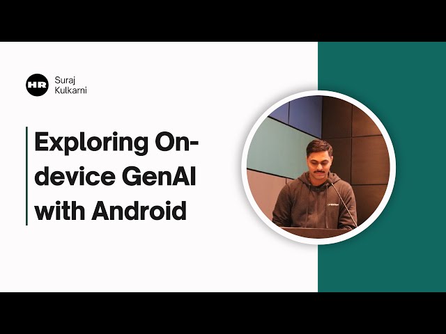 Exploring On-device GenAI with Android - Suraj Kulkarni