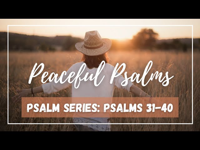 Peaceful Psalms: Scripture Reading Psalms 31-40