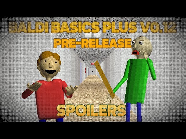 Baldi's Basics Plus V0.12 Pre-Relase (SPOILERS)