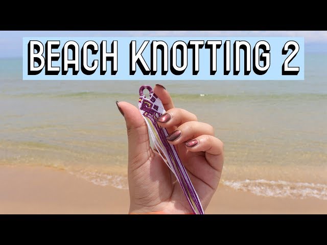 REAL-TIME KNOTTING AT THE BEACH 2 || Friendship Bracelets