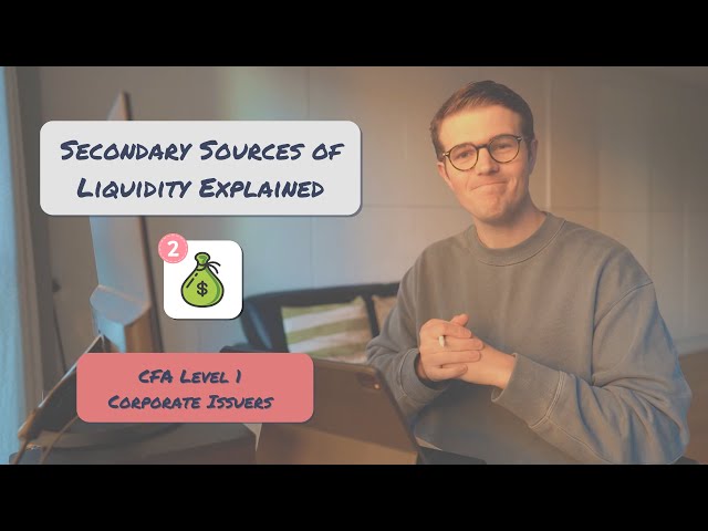 Secondary Sources of Liquidity Explained | CFA Level 1 Corporate Issuers