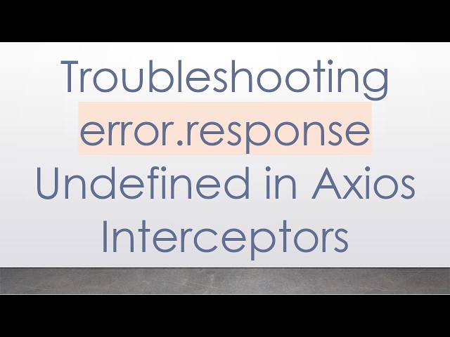 Troubleshooting error.response Undefined in Axios Interceptors