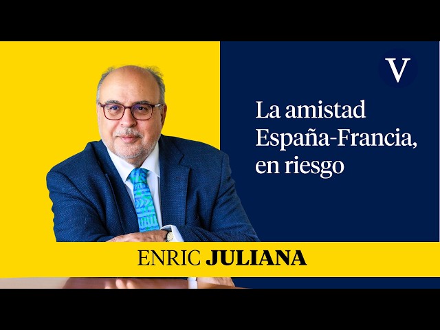 The Spain-France friendship, at risk | Enfoque Enric Juliana