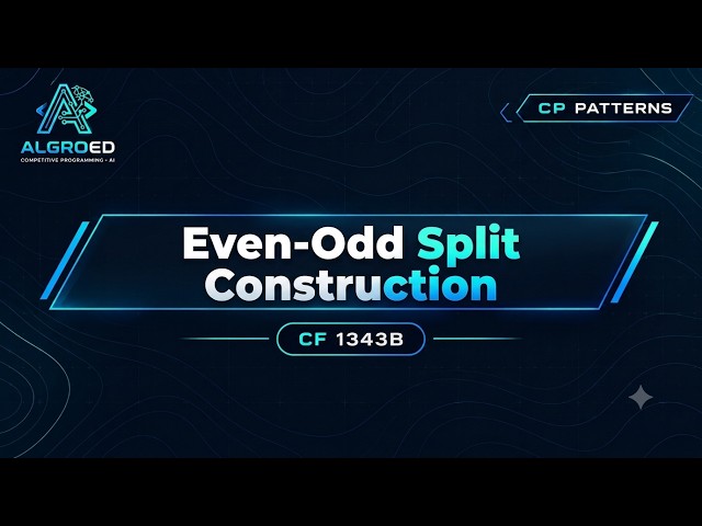 Even-Odd Split Construction | Competitive Programming Pattern #4 | Algroed