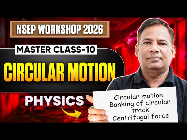 NSEP Workshop 2026 | Master Class 10 | Circular Motion | Banking of Circular Track | Physics
