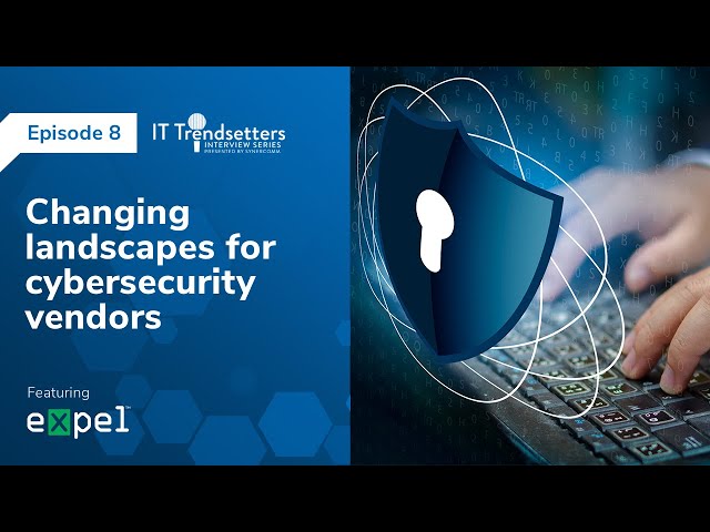 Changing landscapes for cybersecurity vendors