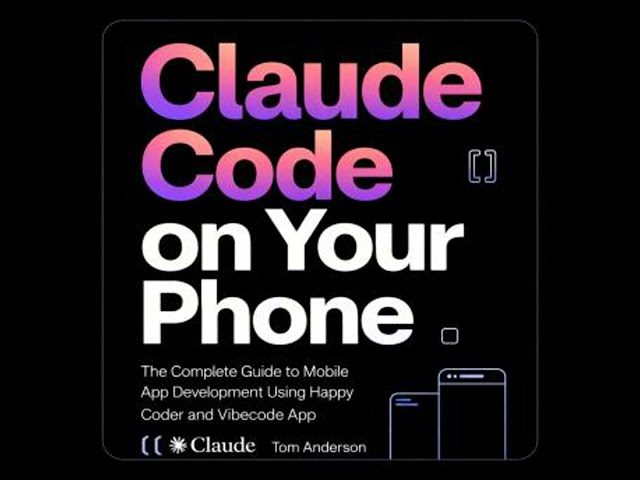 Claude Code on Your Phone: The Complete Guide to Mobile App Development Using Happy Coder and