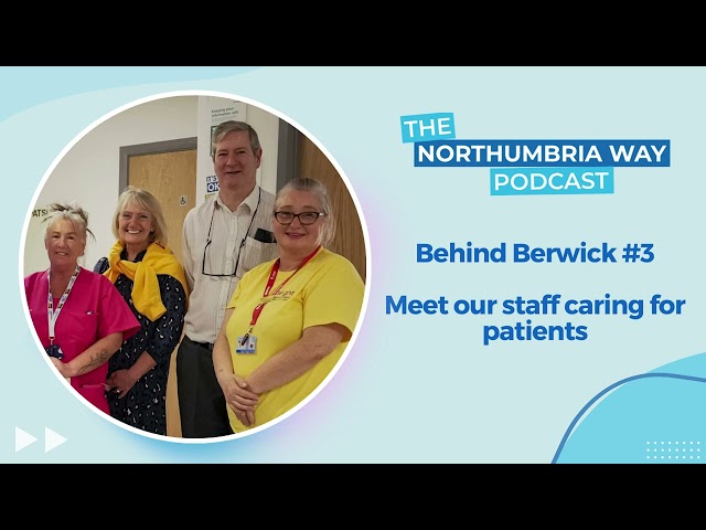 Behind Berwick #3 - Meet our staff caring for patients