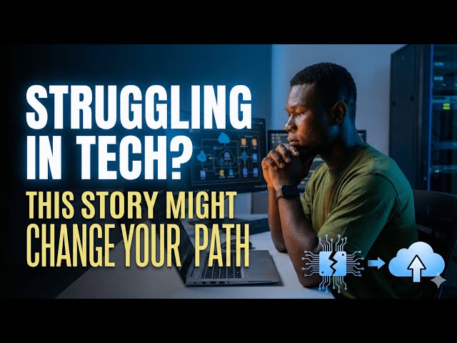 Struggling in Tech? This Story Might Change Your Path
