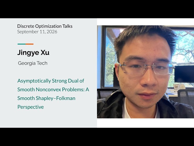 Jingye Xu - Asymptotically Strong Dual of Smooth Nonconvex Problems: A Shapley–Folkman Perspective