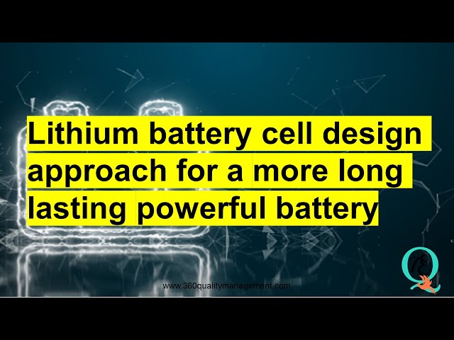 Lithium battery design approach for a more long lasting powerful battery