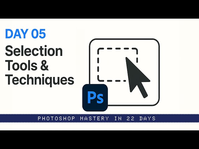 Photoshop Mastery in 22 Days – Day 05: Selection Tools & Selection Techniques | Chandresh Sagar