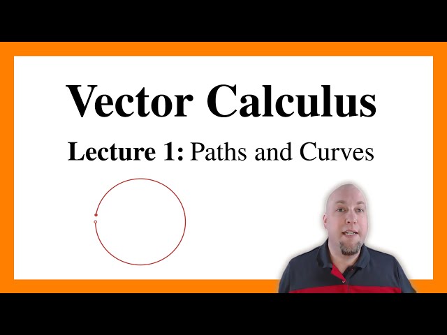 Vector Calculus - Lecture 1: Paths and Curves