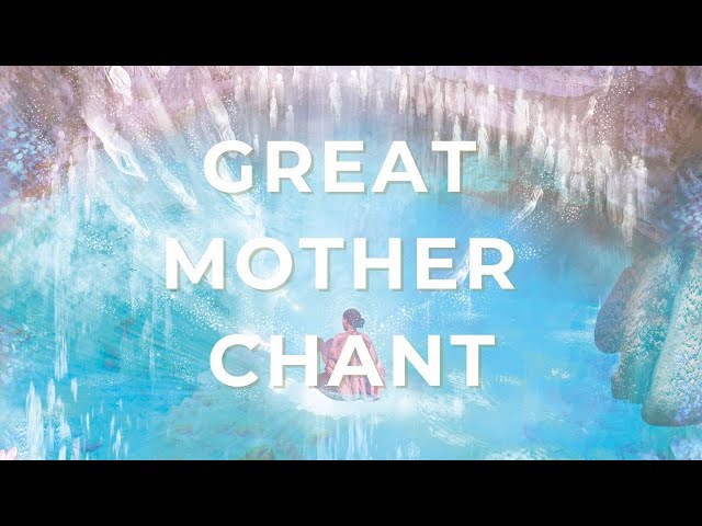 Great Mother Healing Chant | A Practice for Soothing, Releasing & Restoring