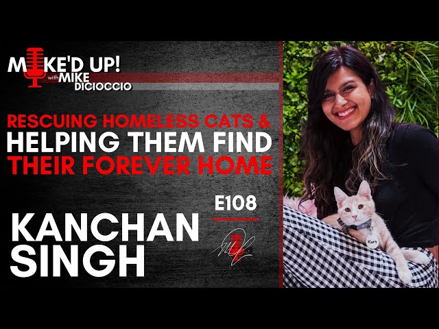 #MikedUp E108: Rescuing Homeless Cats & Helping Them Find Their Forever Home With Kanchan Singh