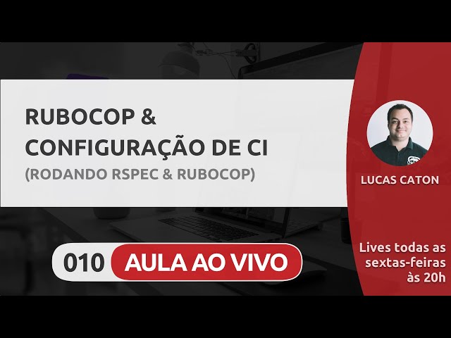 LIVE #010 - RUBOCOP & CONFIGURAÇÃO DE CI (rodando RSpec & Rubocop)
