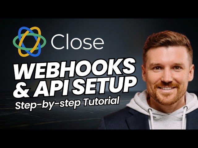 How to Set Up Webhooks & API Integration in Close CRM (Step-By-Step Tutorial)