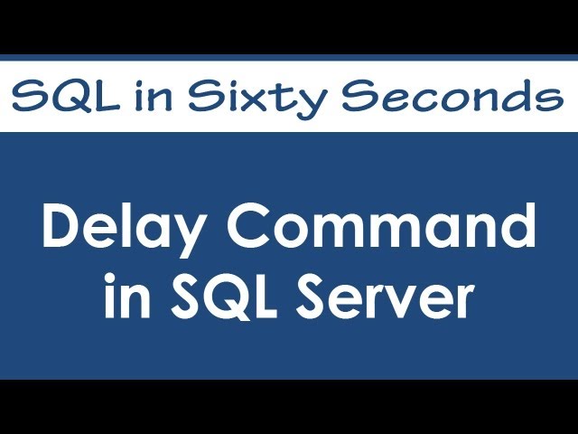 Delay Command in SQL Server - SQL in Sixty Seconds #055