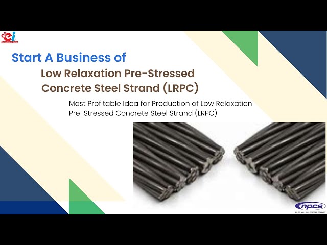 Start A Business of Low Relaxation Pre Stressed Concrete Steel Strand LRPC