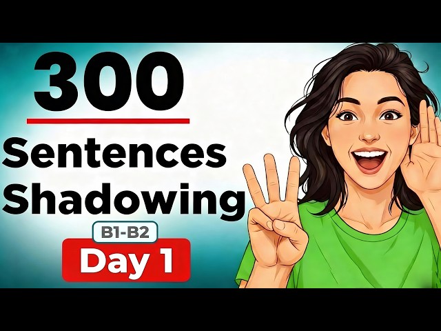English Shadowing Practice: 300 Daily Sentences for Fluency (B1-B2) | Day 1