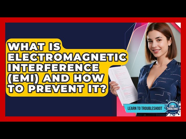 What Is Electromagnetic Interference (EMI) And How To Prevent It? - Learn To Troubleshoot