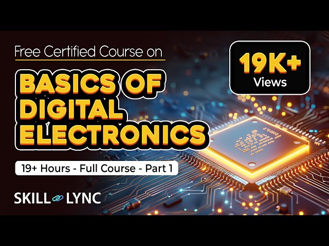 Basics of Digital Electronics: 19+ Hour Full Course | Part - 1 | Free Certified | Skill-Lync