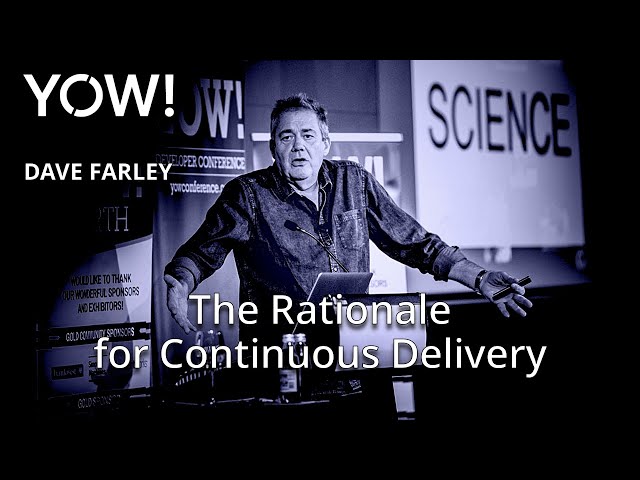 The Rationale for Continuous Delivery • Dave Farley • YOW! 2018