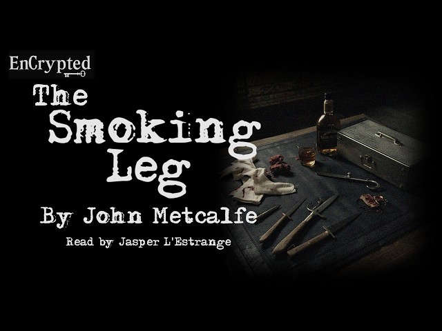 "The Smoking Leg" by John Metcalfe | Strange story | Read by Jasper L'Estrange