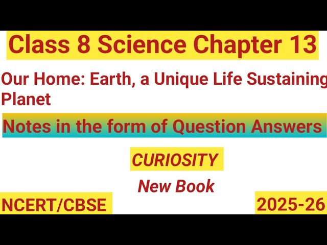 Class 8 Science |Chapter 13 |Our Home:Earth, a Unique Life Sustaining Planet |Curiosity #newbook2025