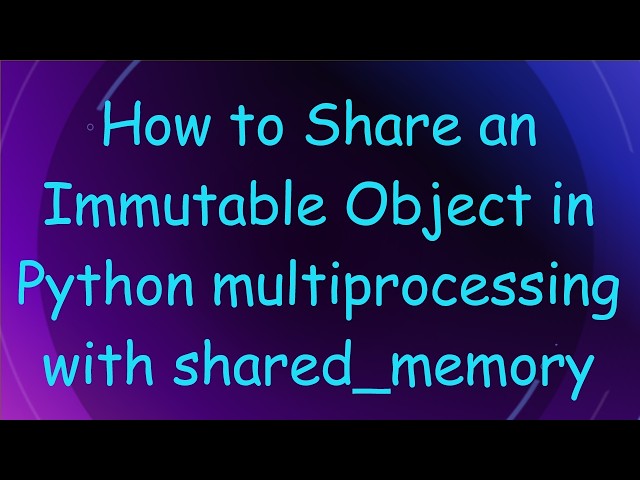 How to Share an Immutable Object in Python multiprocessing with shared_memory