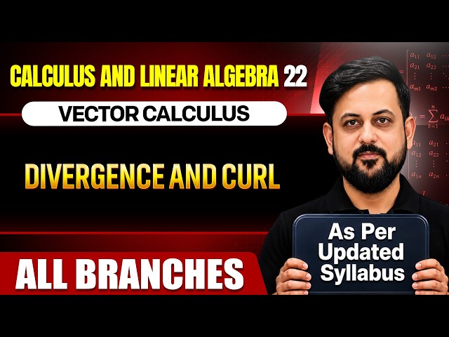 Calculus And Linear Algebra 22 | Divergence And Curl | Vector Calculus | All Branches