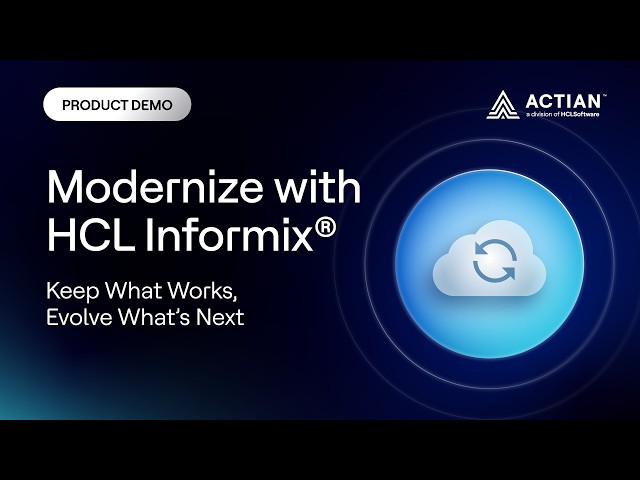 Modernize with HCL Informix®: Keep What Works, Evolve What’s Next