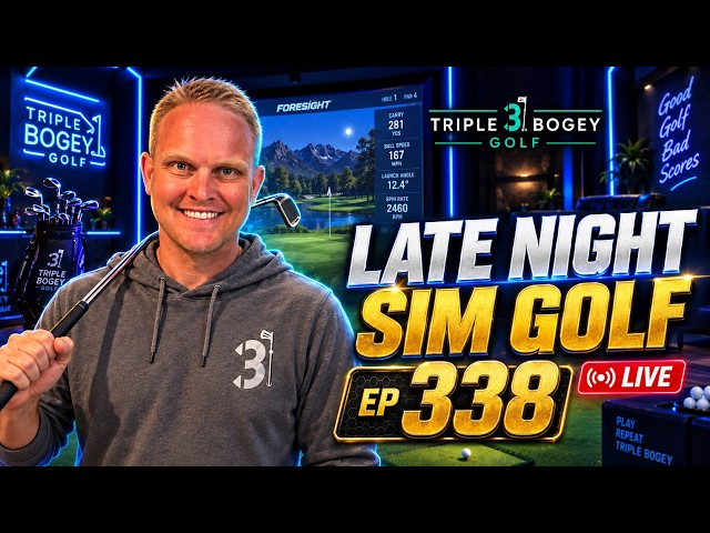EP 338 🔴 Late Night Sim Golf - with Triple Bogey Live