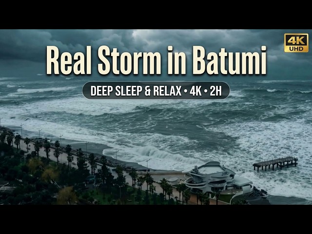 4K Real Storm in Batumi & Massive Waves Ambience 🌊 Dramatic Coastal Weather for Sleep & Focus 2H
