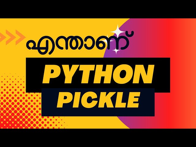 Pickling & Unpickling in Python (Malayalam) - മലയാളം പൈത്തൺ ട്യൂട്ടോറിയൽസ്