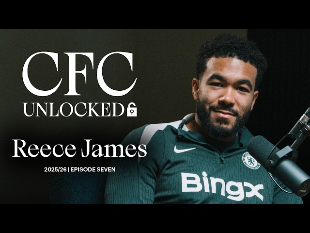 CFC Unlocked: REECE JAMES π | Episode 7