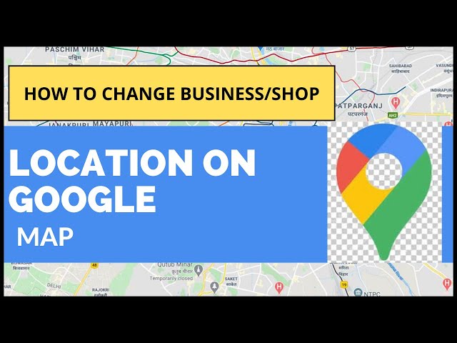 How to Change ,Update ,Remove Your Shop and Place Address/Location on Google Map