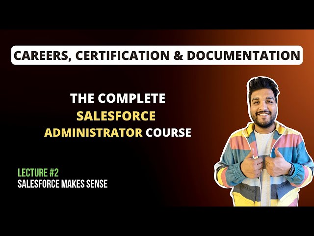 Careers, Certifications & Documentation | The Complete Salesforce Administrator Course