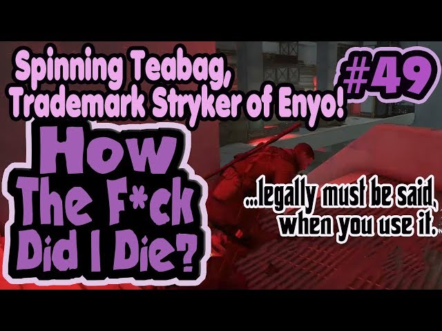 Spinning Teabag, Trademark Stryker of Enyo! - How The F*ck Did I Die? #49