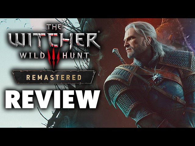 The Witcher 3 Remastered Review - The Final Verdict